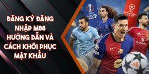 Đăng Ký Đăng Nhập M88 - Hướng Dẫn Và Cách Khôi Phục Mật Khẩu
