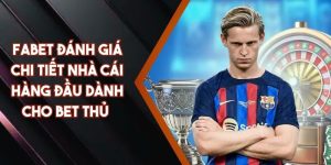 FABET Đánh Giá Chi Tiết Nhà Cái Hàng Đầu Dành Cho Bet Thủ
