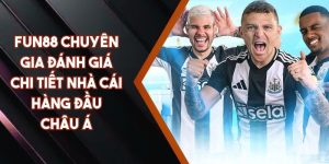 Fun88 Chuyên Gia Đánh Giá Chi Tiết Nhà Cái Hàng Đầu Châu Á