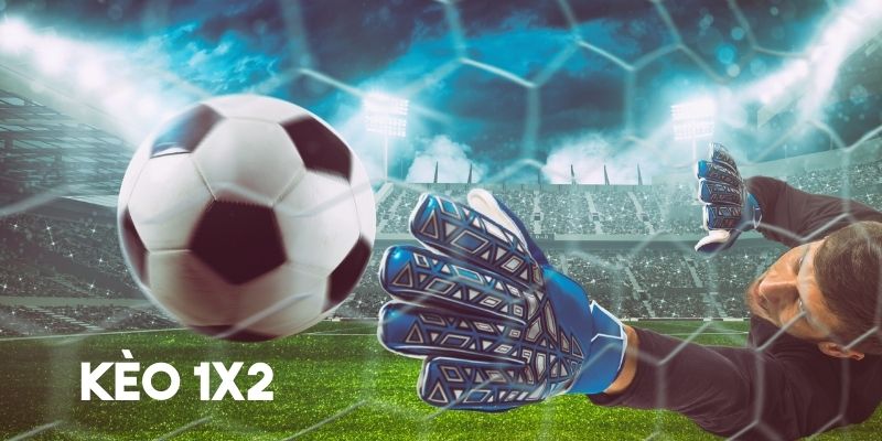 Giới thiệu tổng quan về kèo 1x2