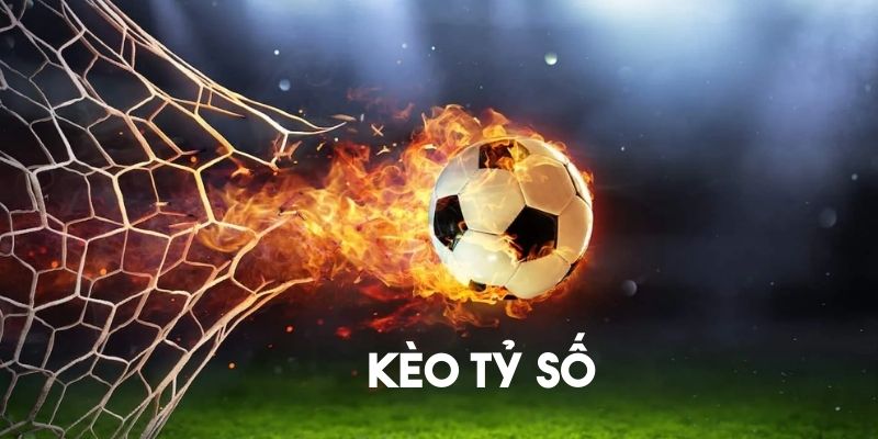 Tổng quan về kèo tỷ số