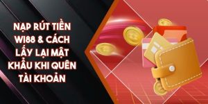 Nạp Rút Tiền WI88 & Cách Lấy Lại Mật Khẩu Khi Quên Tài Khoản