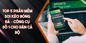 Top 5 Phần Mềm Soi Kèo Bóng Đá – Công Cụ Số 1 Cho Dân Cá Độ